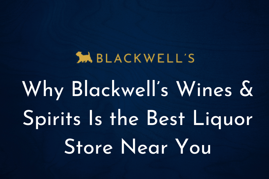 Why Blackwell’s Wines & Spirits Is the Best Liquor Store Near You — Shipping Across the USA and Worldwide